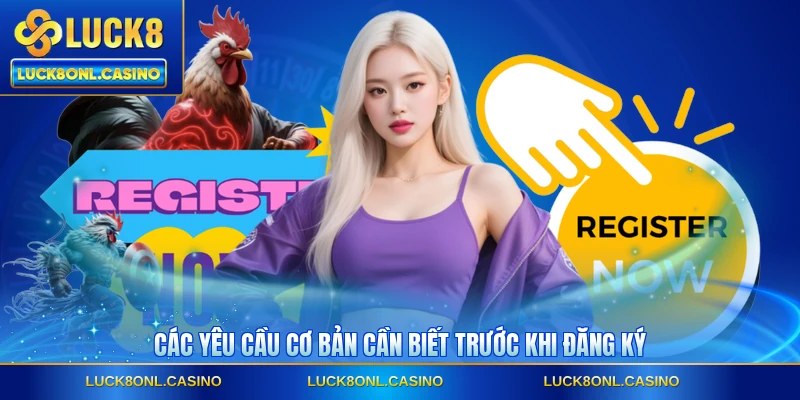 Các yêu cầu cơ bản cần biết trước khi đăng ký